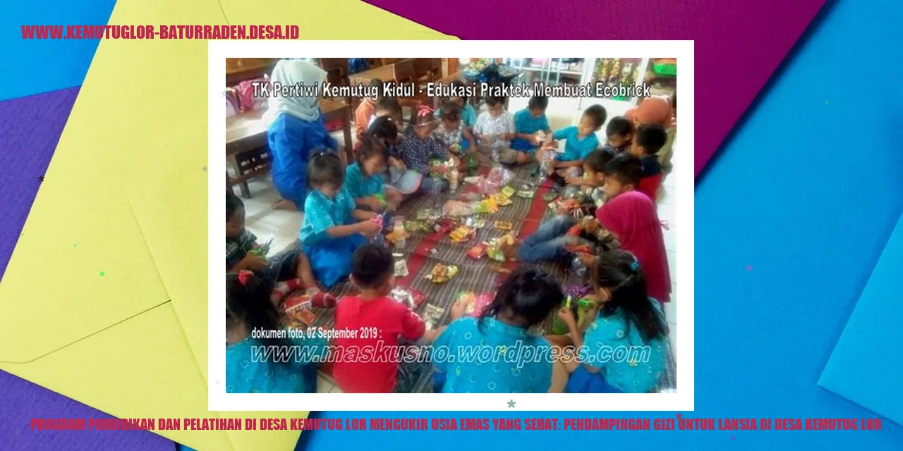 Program Pendidikan dan Pelatihan di Desa Kemutug Lor Mengukir Usia Emas yang Sehat: Pendampingan Gizi untuk Lansia di desa kemutug lor