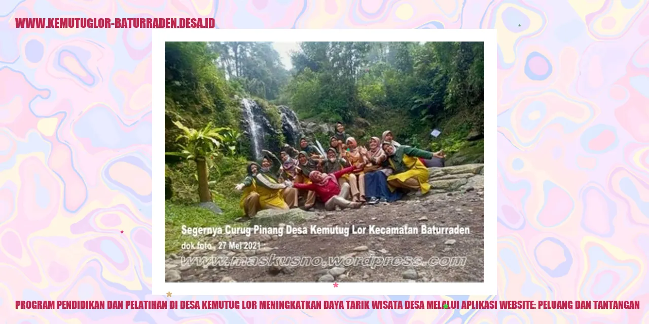 Program Pendidikan dan Pelatihan di Desa Kemutug Lor Meningkatkan Daya Tarik Wisata desa Melalui Aplikasi Website: Peluang dan Tantangan