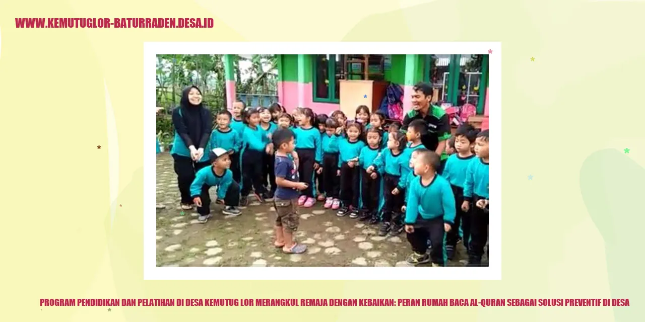 Program Pendidikan dan Pelatihan di Desa Kemutug Lor Merangkul Remaja dengan Kebaikan: Peran Rumah Baca Al-Quran sebagai Solusi Preventif di desa