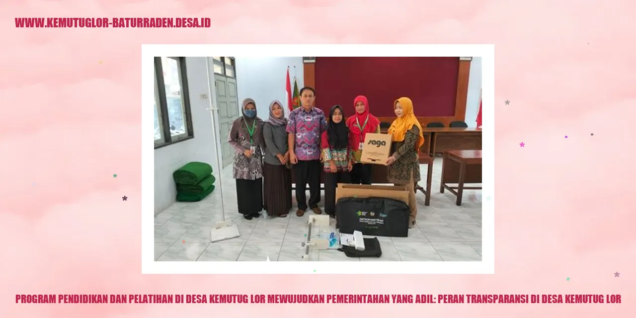 Program Pendidikan dan Pelatihan di Desa Kemutug Lor Mewujudkan Pemerintahan yang Adil: Peran Transparansi di desa kemutug lor