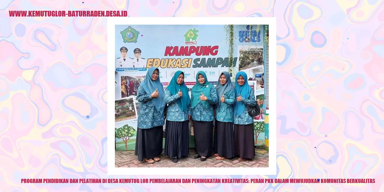 Program Pendidikan dan Pelatihan di Desa Kemutug Lor Pembelajaran dan Peningkatan Kreativitas: Peran PKK dalam Mewujudkan Komunitas Berkualitas