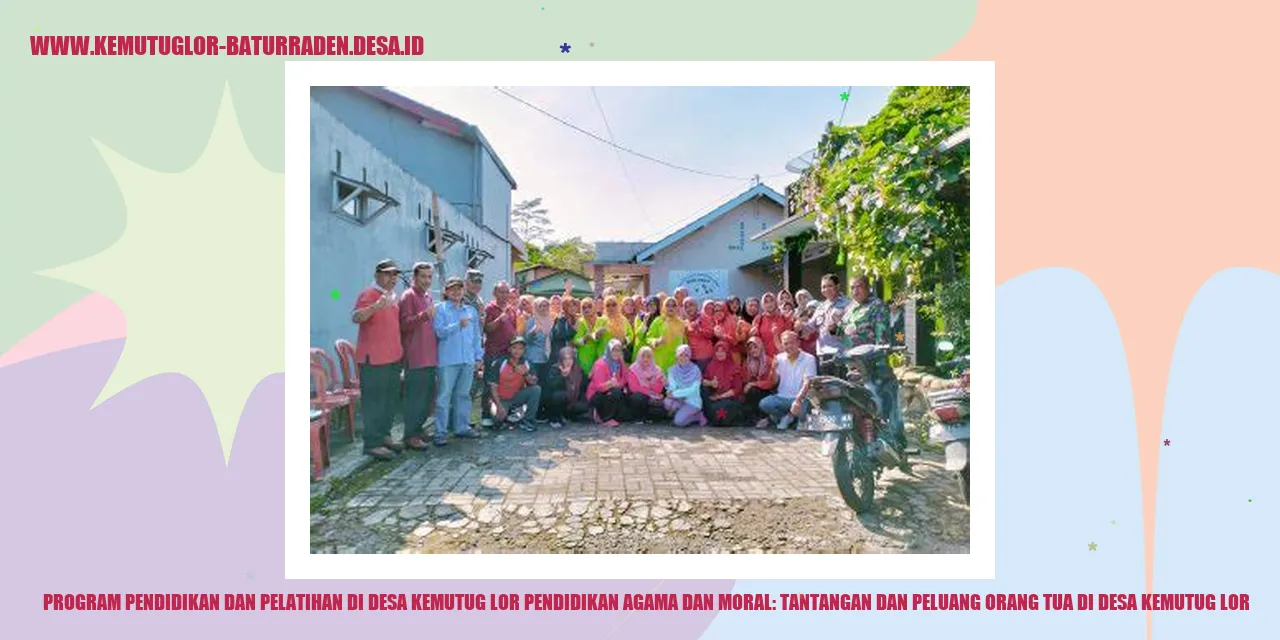 Program Pendidikan dan Pelatihan di Desa Kemutug Lor Pendidikan Agama dan Moral: Tantangan dan Peluang Orang Tua di desa kemutug lor