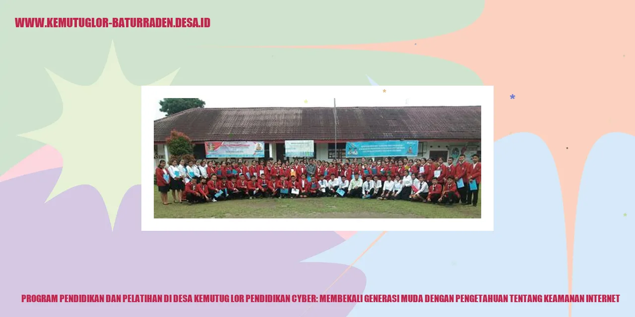Program Pendidikan dan Pelatihan di Desa Kemutug Lor Pendidikan Cyber: Membekali Generasi Muda dengan Pengetahuan tentang Keamanan Internet
