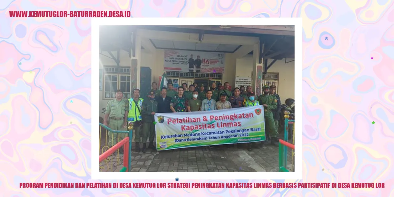 Program Pendidikan dan Pelatihan di Desa Kemutug Lor Strategi Peningkatan Kapasitas Linmas Berbasis Partisipatif di desa kemutug lor