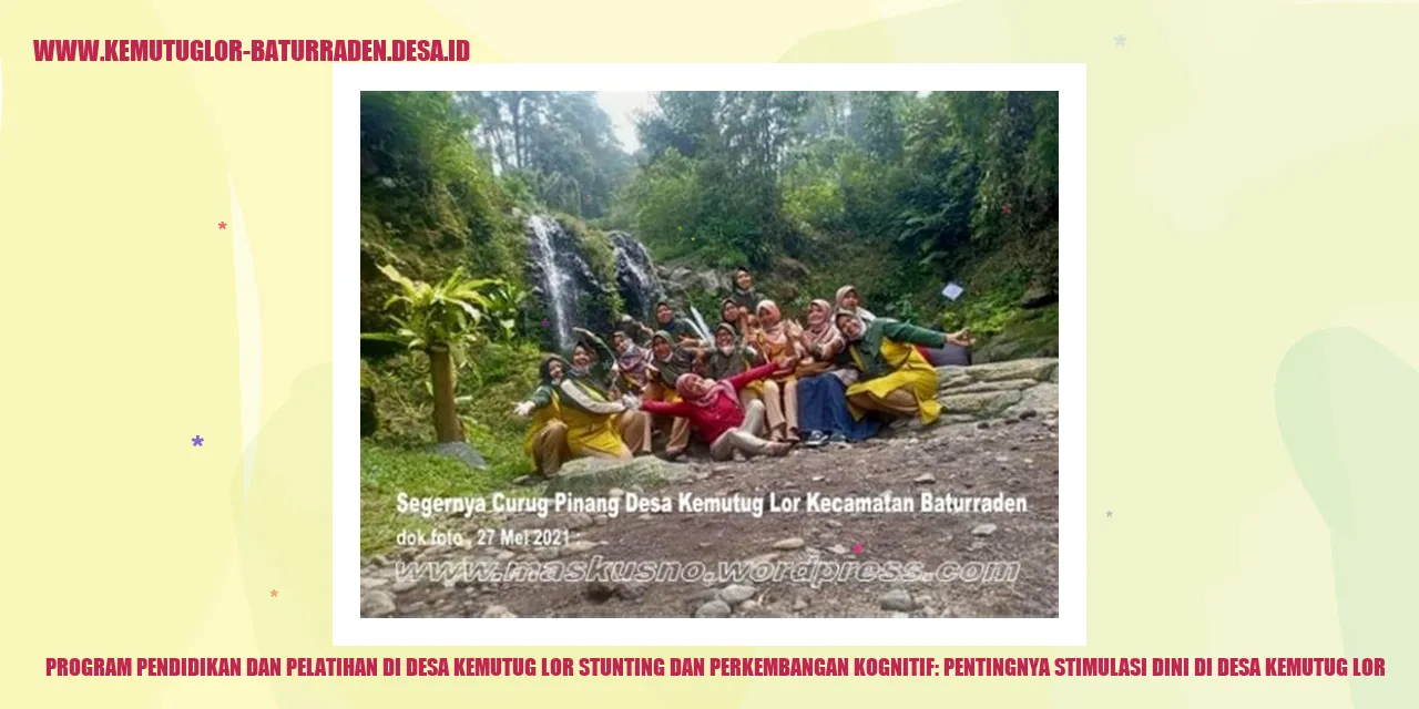 Program Pendidikan dan Pelatihan di Desa Kemutug Lor Stunting dan Perkembangan Kognitif: Pentingnya Stimulasi Dini di Desa Kemutug Lor