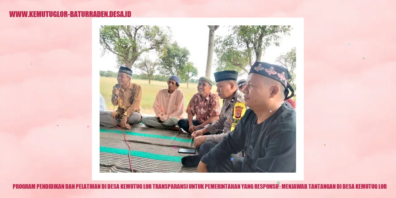 Program Pendidikan dan Pelatihan di Desa Kemutug Lor Transparansi untuk Pemerintahan yang Responsif: Menjawab Tantangan di desa kemutug lor