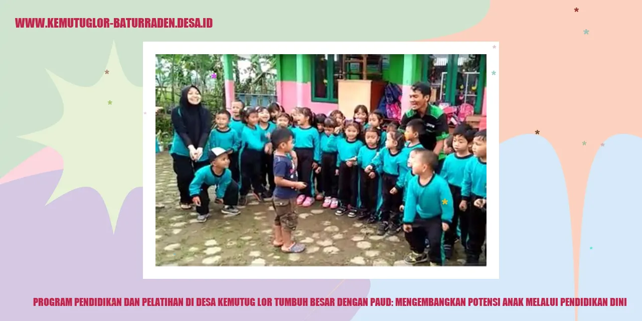 Gambar: Program Pendidikan dan Pelatihan di Desa Kemutug Lor Tumbuh Besar dengan PAUD: Mengembangkan Potensi Anak Melalui Pendidikan Dini