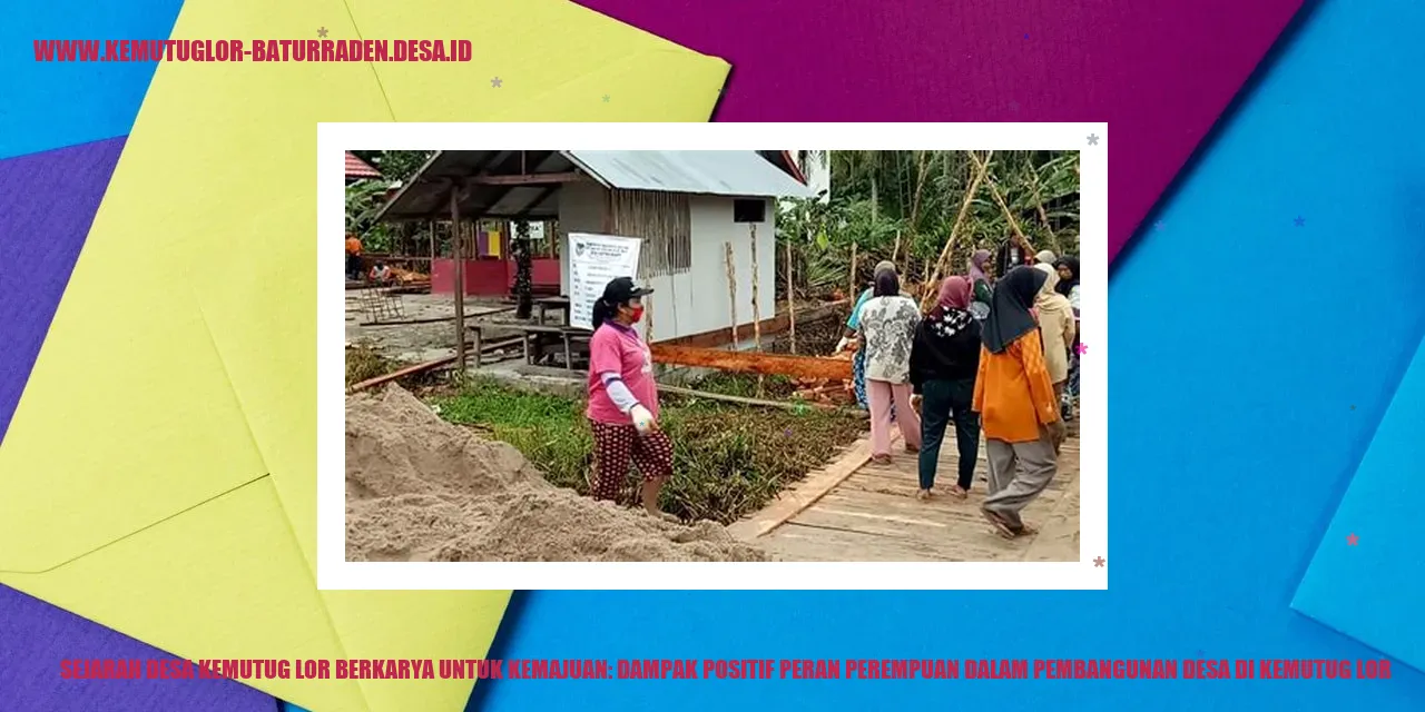 Sejarah Desa Kemutug Lor Berkarya untuk Kemajuan: Dampak Positif Peran Perempuan dalam Pembangunan desa di kemutug lor