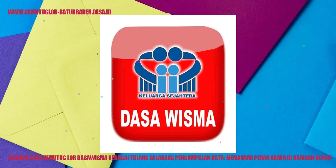 Sejarah Desa Kemutug Lor Dasawisma sebagai Tulang Belakang Pengumpulan Data: Memahami Peran Kader di Barisan Depan