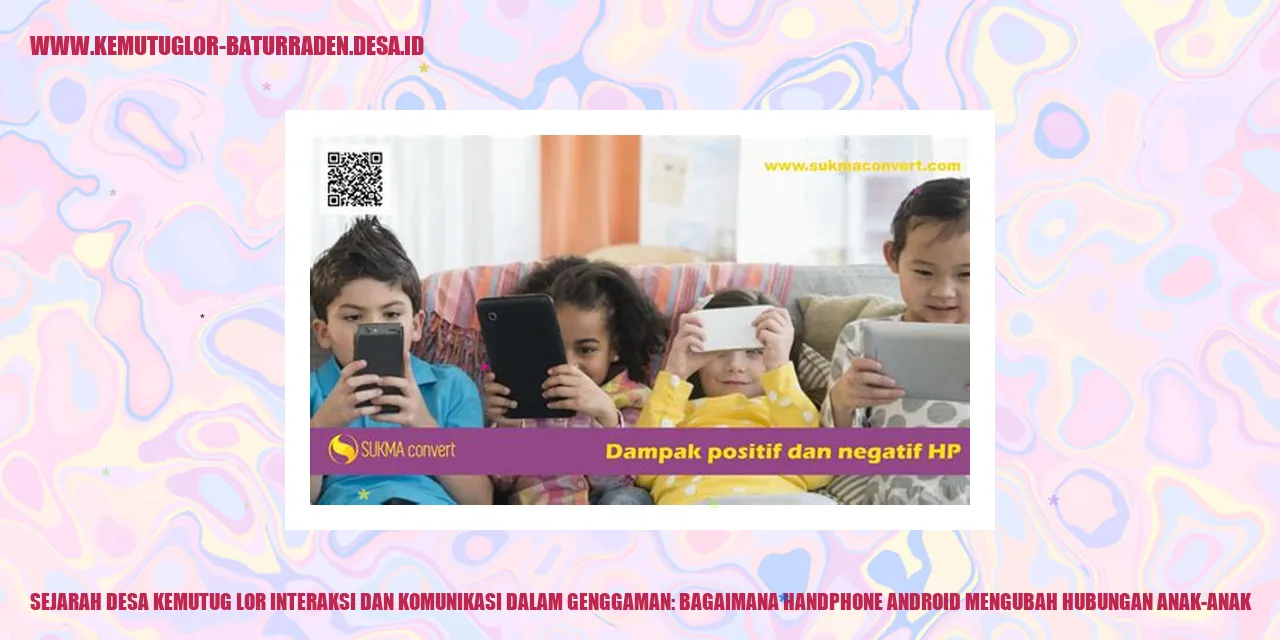 Interaksi dan Komunikasi dalam Genggaman: Bagaimana Handphone Android Mengubah Hubungan Anak-anak