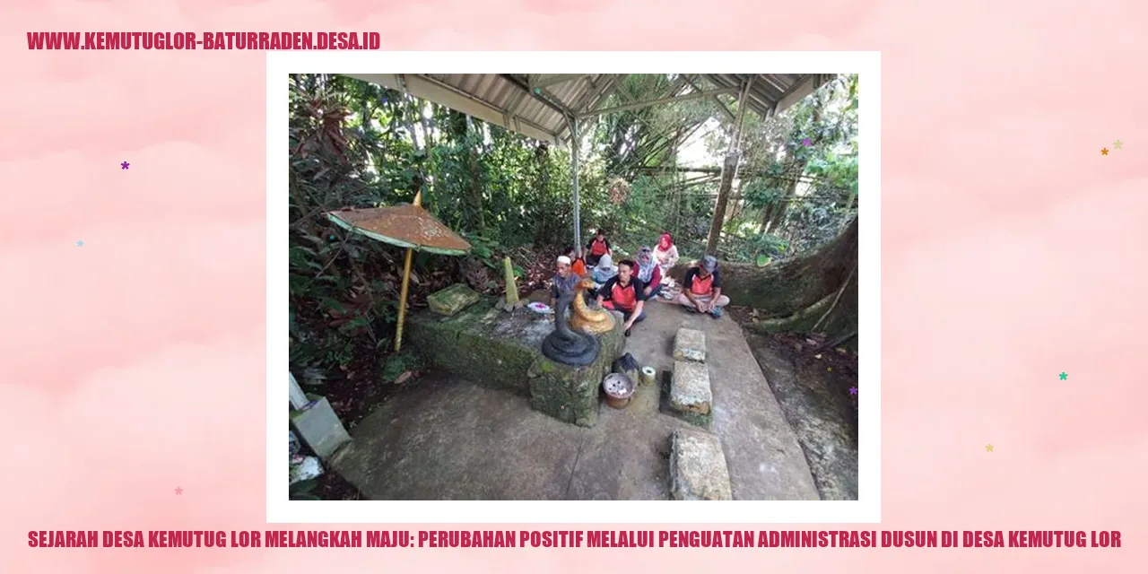 Sejarah Desa Kemutug Lor Melangkah Maju: Perubahan Positif melalui Penguatan Administrasi dusun di desa kemutug lor