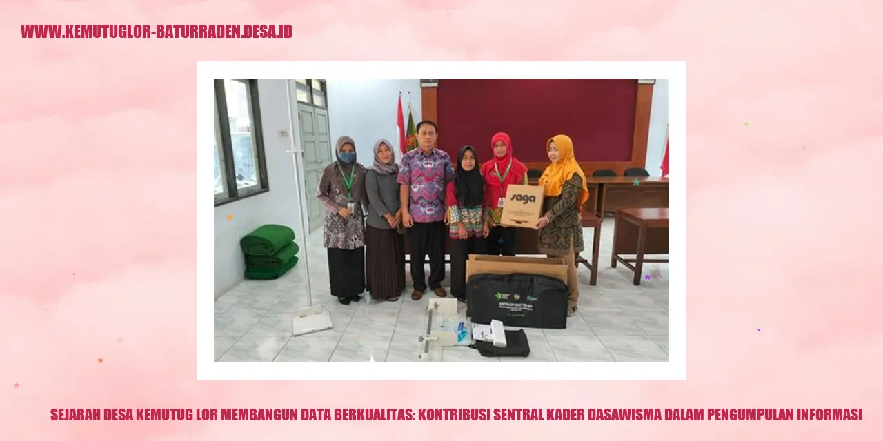 Sejarah Desa Kemutug Lor Membangun Data Berkualitas: Kontribusi Sentral Kader Dasawisma dalam Pengumpulan Informasi