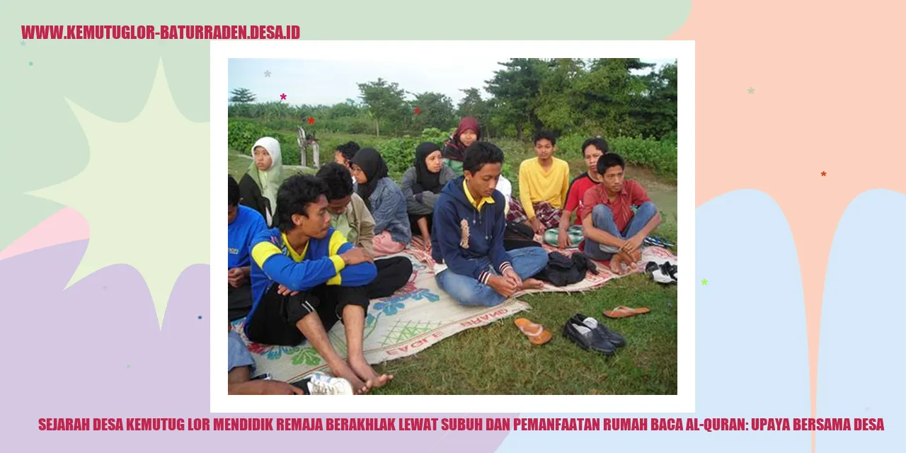 Sejarah Desa Kemutug Lor Mendidik Remaja Berakhlak Lewat Subuh dan Pemanfaatan Rumah Baca Al-Quran: Upaya Bersama desa