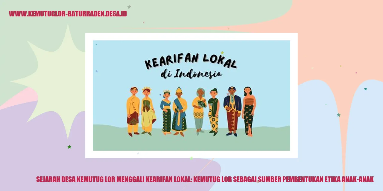 Sejarah Desa Kemutug Lor Menggali Kearifan Lokal: Kemutug Lor sebagai Sumber Pembentukan Etika Anak-Anak