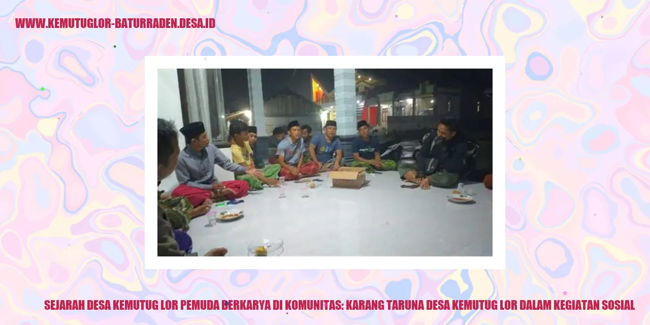 Sejarah Desa Kemutug Lor Pemuda Berkarya di Komunitas: Karang Taruna desa kemutug lor dalam Kegiatan Sosial