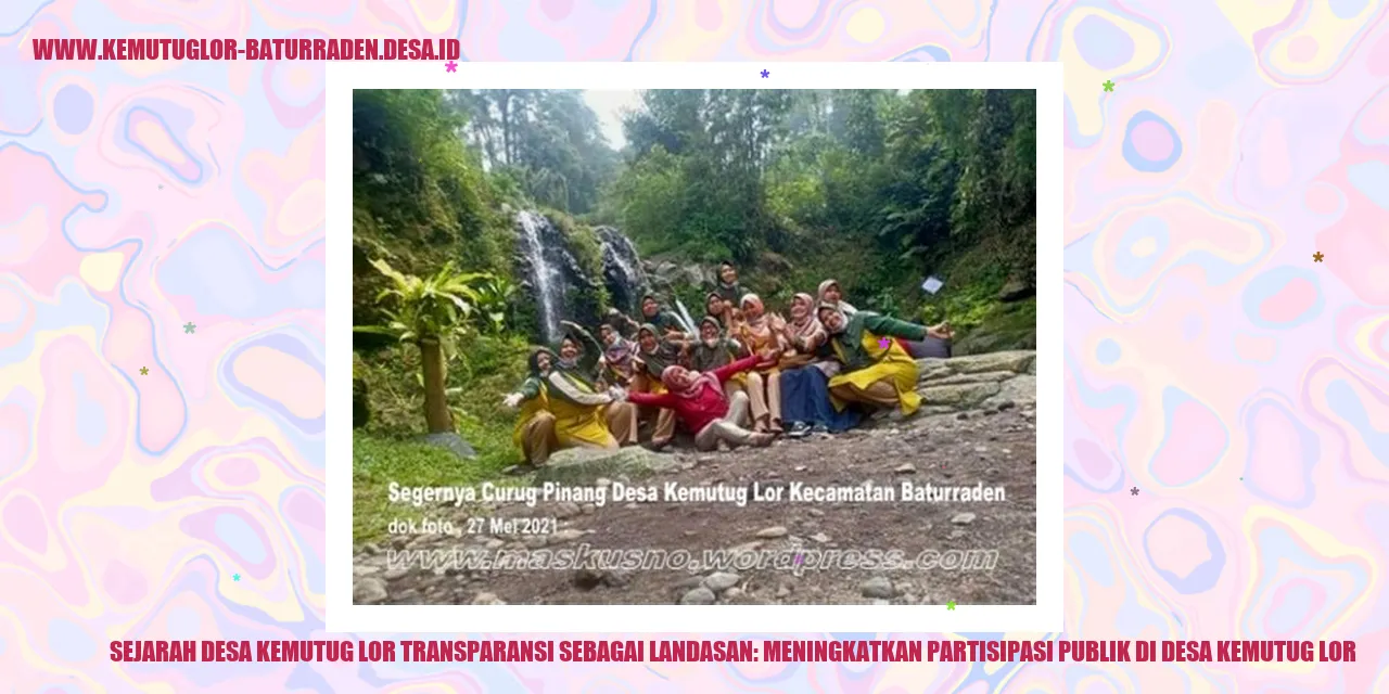 Sejarah Desa Kemutug Lor Transparansi sebagai Landasan: Meningkatkan Partisipasi Publik di desa kemutug lor