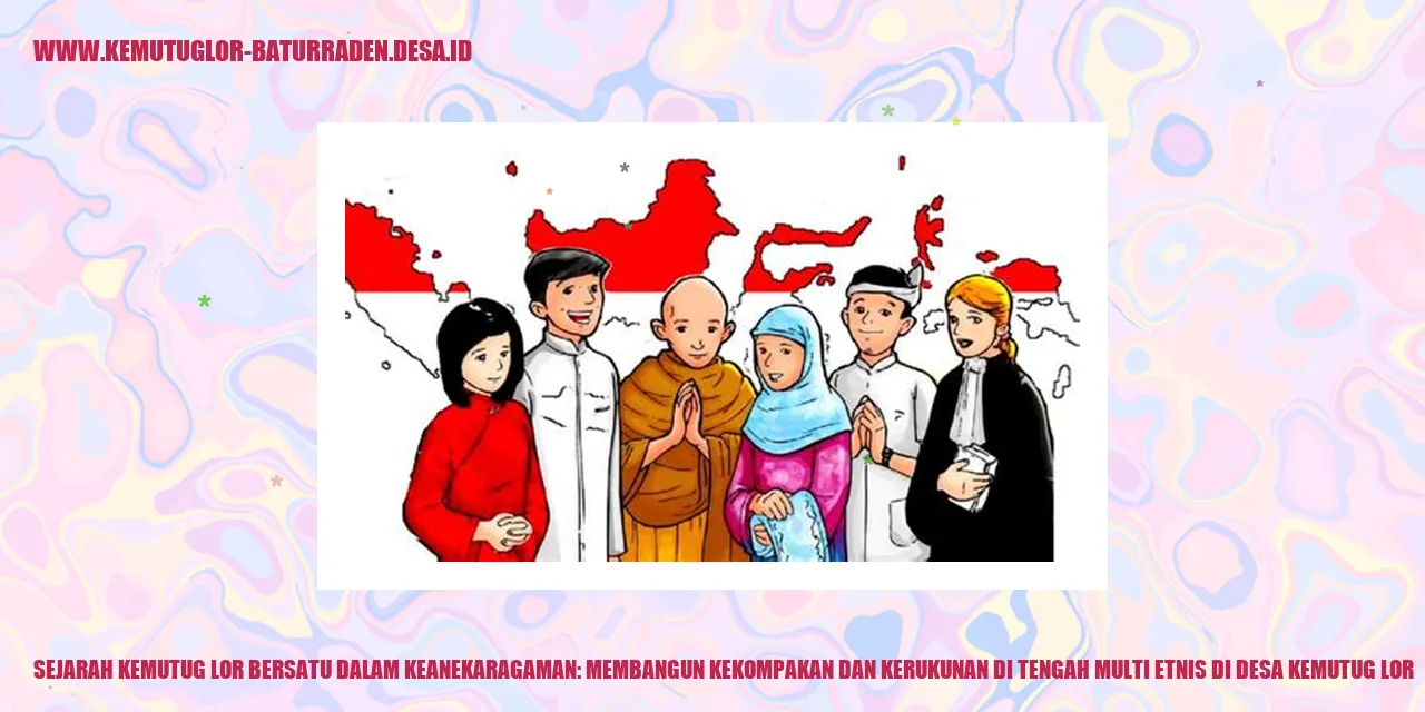 Sejarah Desa Kemutug Lor Bersatu dalam Keanekaragaman: Membangun Kekompakan dan Kerukunan di Tengah Multi Etnis di desa kemutug lor