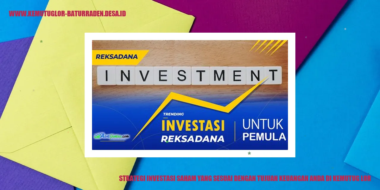 Strategi Investasi Saham yang Sesuai dengan Tujuan Keuangan Anda di Kemutug Lor