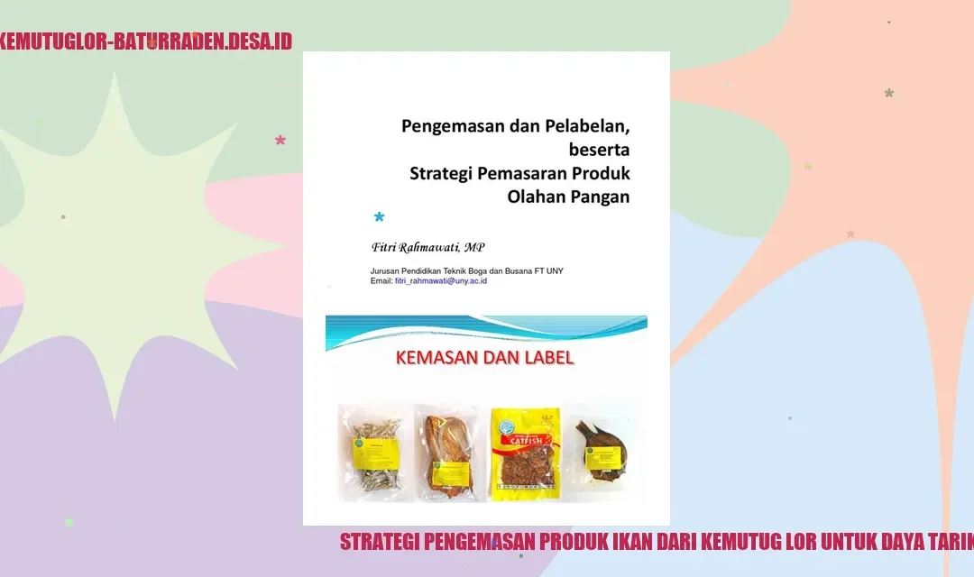 Strategi Pengemasan Produk Ikan dari Kemutug Lor untuk Daya Tarik Pasar