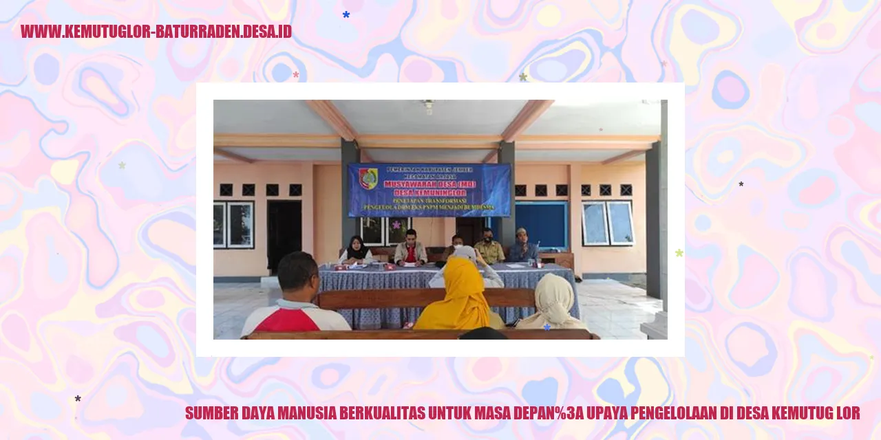 Sumber Daya Manusia Berkualitas untuk Masa Depan: Upaya Pengelolaan di Desa Kemutug Lor