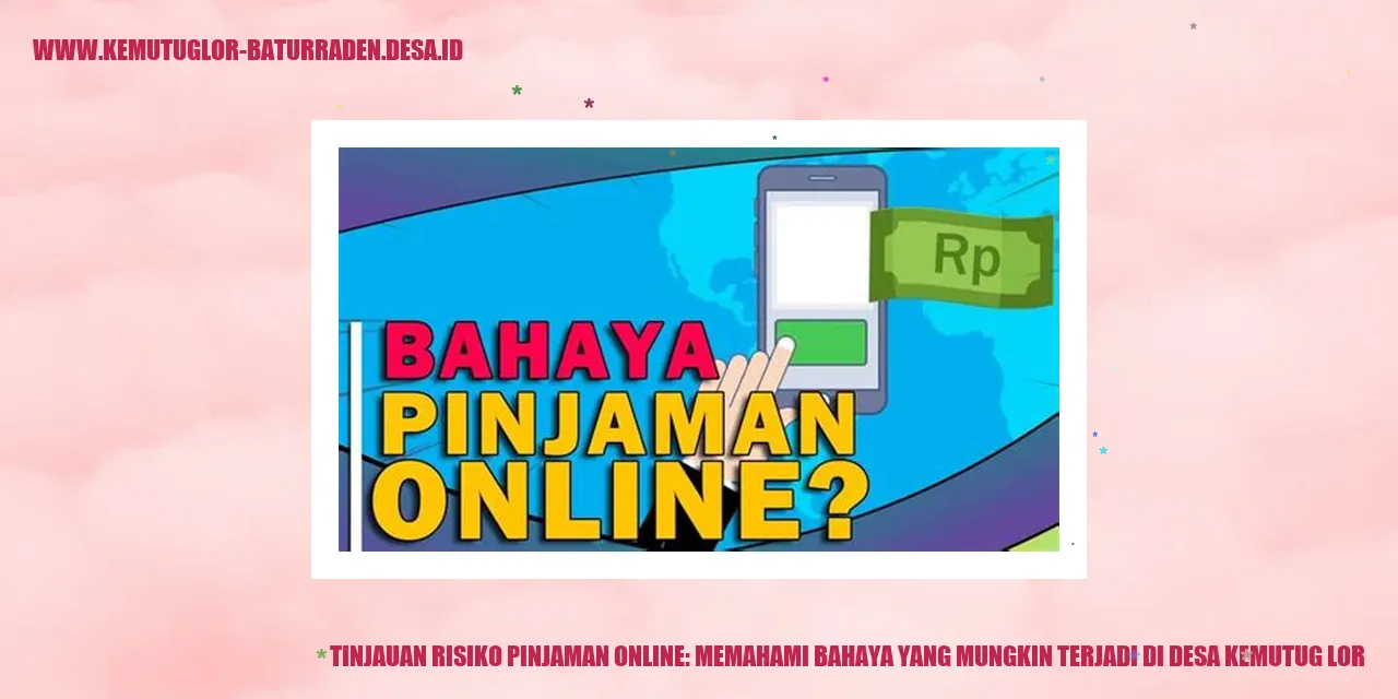 Tinjauan Risiko Pinjaman Online: Memahami Bahaya yang Mungkin Terjadi di Desa Kemutug Lor